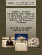 National Dynamics Corporation Et Al., Petitioners, V. Federal Trade Commission. U.s. Supreme Court Transcript Of Record With Supporting Pleadings di Robert A Schwartz, Robert J Lewis edito da Gale, U.s. Supreme Court Records