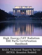 High Energy/let Radiation Eee Parts Certification Handbook di Brandon Reddell edito da Bibliogov