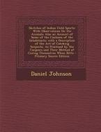 Sketches of Indian Field Sports: With Observations on the Animals; Also an Account of Some of the Customs of the Inhabitants; With a Description of th di Daniel Johnson edito da Nabu Press