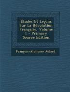 Etudes Et Lecons Sur La Revolution Francaise, Volume 1 di Francois Alphonse Aulard edito da Nabu Press