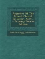 Registers of the French Church at Dover, Kent... di French Church (Dover) edito da Nabu Press