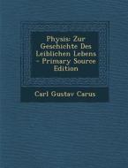 Physis: Zur Geschichte Des Leiblichen Lebens di Carl Gustav Carus edito da Nabu Press