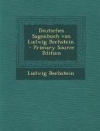 Deutsches Sagenbuch Von Ludwig Bechstein. - Primary Source Edition di Ludwig Bechstein edito da Nabu Press