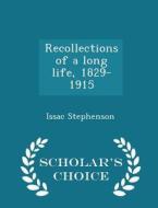 Recollections Of A Long Life, 1829-1915 - Scholar's Choice Edition di Issac Stephenson edito da Scholar's Choice