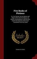 Five Books Of Plotinus di Thomas Plotinus edito da Andesite Press