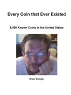 Every Coin That Ever Existed di Brian Swingle edito da Lulu.com