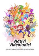 Nativi Videoludici: Quella Strana Nostalgia Per Gli Anni Novanta di Playing the Game edito da LULU PR