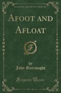 Afoot And Afloat (classic Reprint) di John Burroughs edito da Forgotten Books