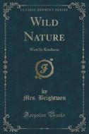 Wild Nature di Mrs Brightwen edito da Forgotten Books
