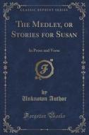 The Medley, Or Stories For Susan di Unknown Author edito da Forgotten Books