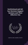 Institutional And Ad-hoc Decision Support Systems And Their Effective Use di John J Donovan, Stuart E Madnick edito da Palala Press