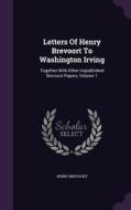 Letters Of Henry Brevoort To Washington Irving di Henry Brevoort edito da Palala Press