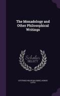 The Monadology And Other Philosophical Writings di Gottfried Wilhelm Leibniz, Robert Latta edito da Palala Press