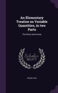 An Elementary Treatise On Variable Quantities, In Two Parts di Hiram Cook edito da Palala Press