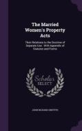 The Married Women's Property Acts di John Richard Griffith edito da Palala Press