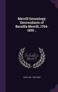 Merrill Genealogy; Descendants Of Barzilla Merrill, 1764-1850 .. di Mary 1849- Thrasher edito da Palala Press
