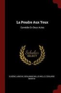 La Poudre Aux Yeux: Comédie En Deux Actes di Eugene Labiche edito da Andesite Press