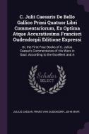 C. Julii Caesaris de Bello Gallico Primi Quatuor Libri Commentariorum, Ex Optima Atque Accuratissima Francisci Oudendorp di Julius Caesar, Frans van Oudendorp, John Mair edito da CHIZINE PUBN