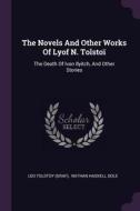 The Novels and Other Works of Lyof N. Tolstoï: The Death of Ivan Ilyitch, and Other Stories di Leo Tolstoy (Graf) edito da CHIZINE PUBN