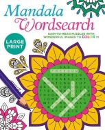 Large Print Mandala Wordsearch: Easy-To-Read Puzzles with Wonderful Images to Color in di Eric Saunders edito da SIRIUS ENTERTAINMENT