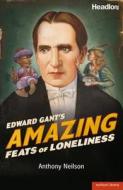 Edward Gant's Amazing Feats Of Loneliness di Anthony Neilson edito da Bloomsbury Publishing Plc
