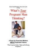 What's Your Pregnant Man Thinking? a Book for Expectant Moms about Expectant Dads di Robert Garrett Rodriguez edito da Lulu.com