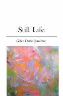 Still Life di Galen David Kaufman edito da Booksurge Publishing