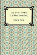 The Beast Within (la Bete Humaine) di Emile Zola edito da Digireads.com