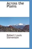 Across The Plains di Robert Louis Stevenson edito da Bibliolife