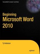 Beginning Microsoft Word 2010 di Ty Anderson, Guy Hart-Davis edito da Apress