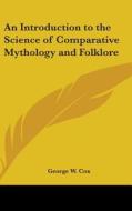 An Introduction to the Science of Comparative Mythology and Folklore di George W. Cox edito da Kessinger Publishing