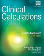 Clinical Calculations di Cynthie Luehman, Mary Smith, Joanne Daniels, Loretta M. Smith edito da Cengage Learning, Inc