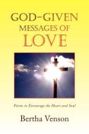 God-Given Messages of Love di Bertha Venson edito da Xlibris