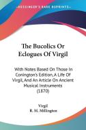 The Bucolics Or Eclogues Of Virgil di Virgil edito da Kessinger Publishing Co