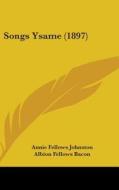 Songs Ysame (1897) di Annie Fellows Johnston, Albion Fellows Bacon edito da Kessinger Publishing