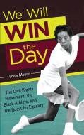 We Will Win the Day: The Civil Rights Movement, the Black Athlete, and the Quest for Equality di Louis Moore edito da PRAEGER FREDERICK A