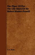 The Piper Of Pax - The Life Story Of Sir Robert Baden-Powell di E. K. Wade edito da Kite Press