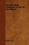 The Man From Glengarry - A Tale Of The Ottawa di Ralph Connor edito da Clapham Press