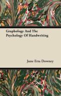 Graphology And The Psychology Of Handwriting di June Etta Downey edito da Iyer Press