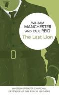 The Last Lion: Winston Spencer Churchill di William Manchester, Paul Reid edito da Pan Macmillan