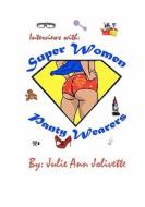 Interviews with Super Women Panty Wearers: The Facts di Julie Ann Jolivette edito da Createspace