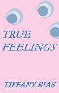 True Feelings di Tiffany Rias edito da America Star Books