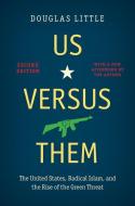 Us Versus Them, Second Edition: The United States, Radical Islam, and the Rise of the Green Threat di Douglas Little edito da UNIV OF NORTH CAROLINA PR