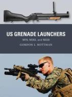 US Grenade Launchers di Gordon L. Rottman edito da Bloomsbury Publishing PLC