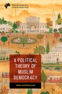 A POLITICAL THEORY OF MUSLIM DEMOCR di ALTUNTA CAKIR RAVZ edito da EDINBURGH UNIVERSITY PRESS