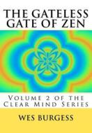The Gateless Gate of Zen: Traditional Wisdom, Koans & Stories to Enlighten Everyone di Wes Burgess MD Phd edito da Createspace