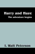 Harry and Haze: The Adventure Begins di I. Walt Peterson edito da OUTSKIRTS PR