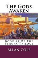 The Gods Awaken: Book #3 of the Timura Trilogy di Allan Cole edito da Createspace