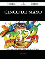 Cinco de Mayo 32 Success Secrets - 32 Most Asked Questions on Cinco de Mayo - What You Need to Know di Sarah Anthony edito da Emereo Publishing