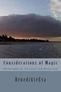 Considerations of Magic: Philosophical, Personal and Historical di Benedikteeva edito da Createspace